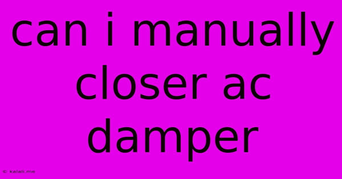 Can I Manually Closer Ac Damper