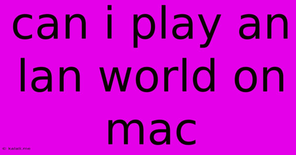 Can I Play An Lan World On Mac