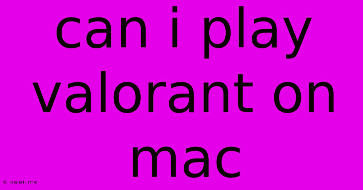 Can I Play Valorant On Mac