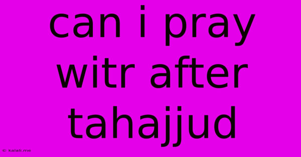 Can I Pray Witr After Tahajjud