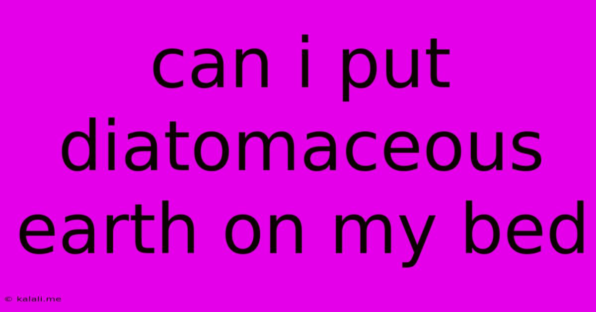 Can I Put Diatomaceous Earth On My Bed