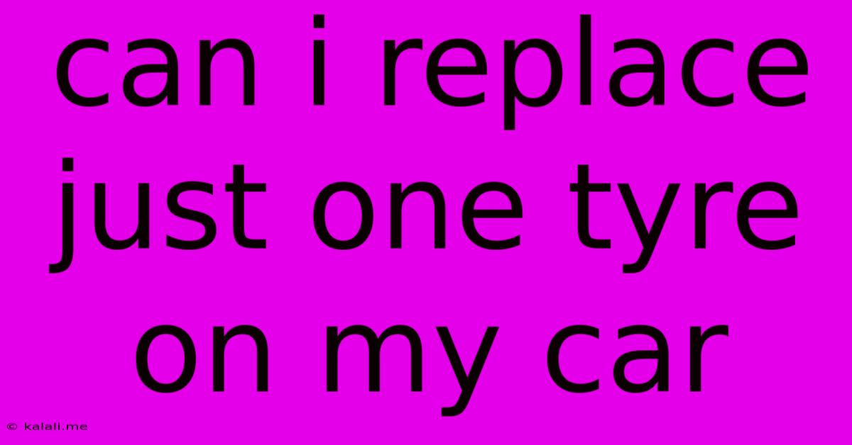 Can I Replace Just One Tyre On My Car