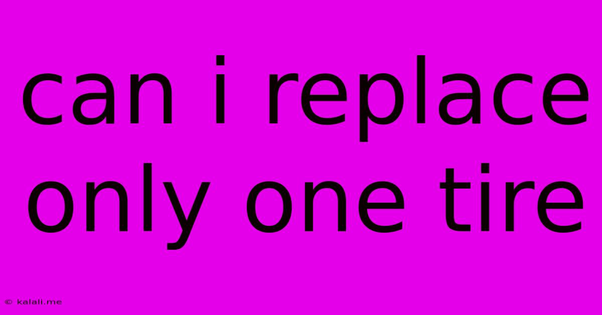 Can I Replace Only One Tire