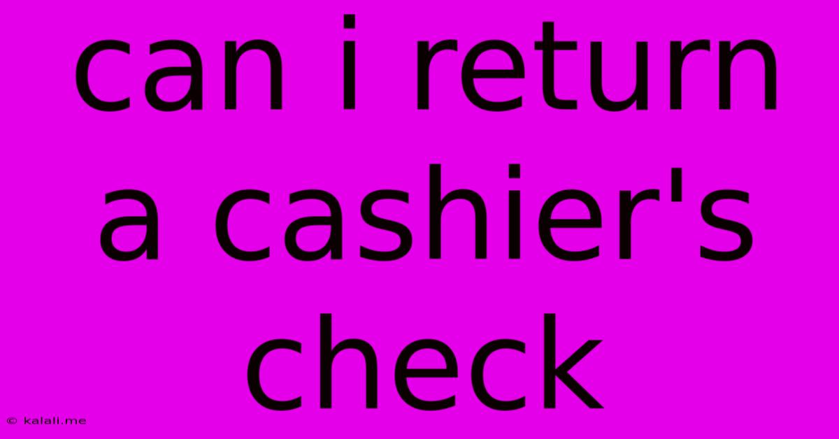 Can I Return A Cashier's Check