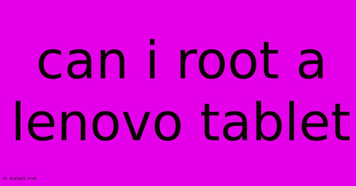 Can I Root A Lenovo Tablet