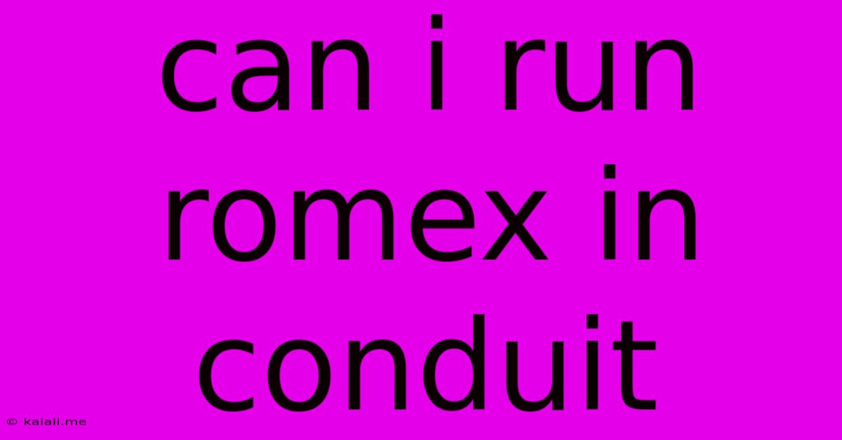 Can I Run Romex In Conduit