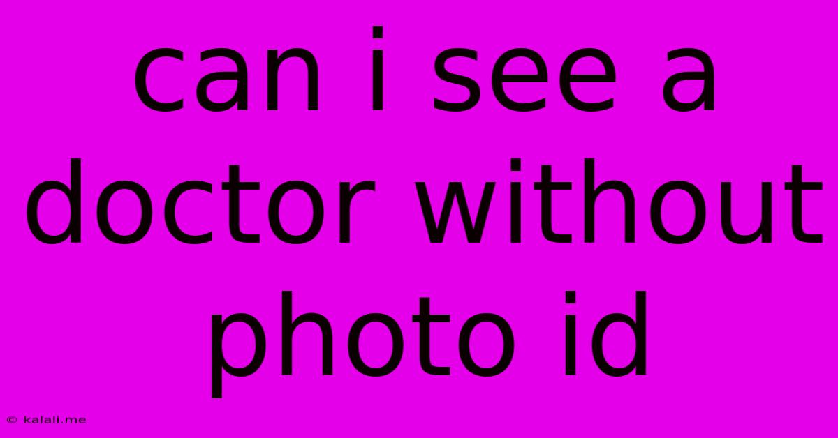 Can I See A Doctor Without Photo Id
