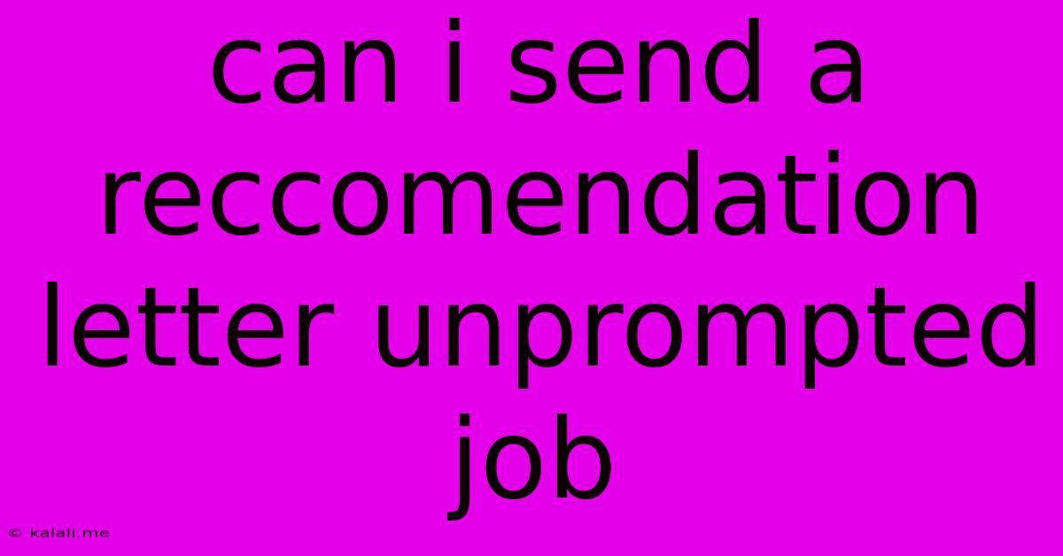 Can I Send A Reccomendation Letter Unprompted Job