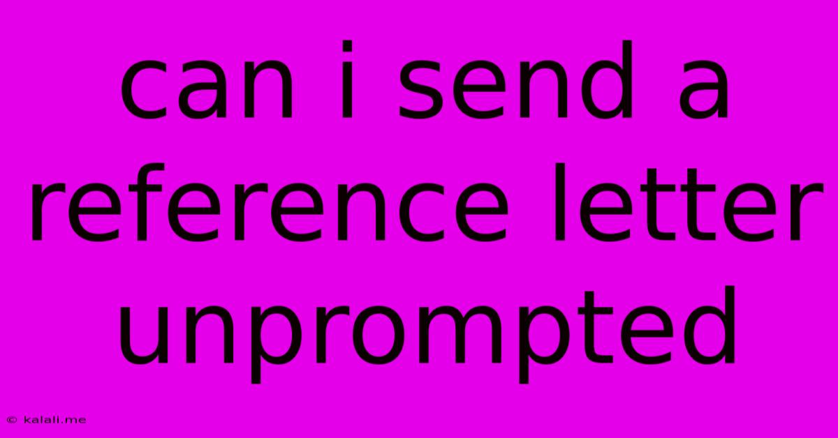 Can I Send A Reference Letter Unprompted