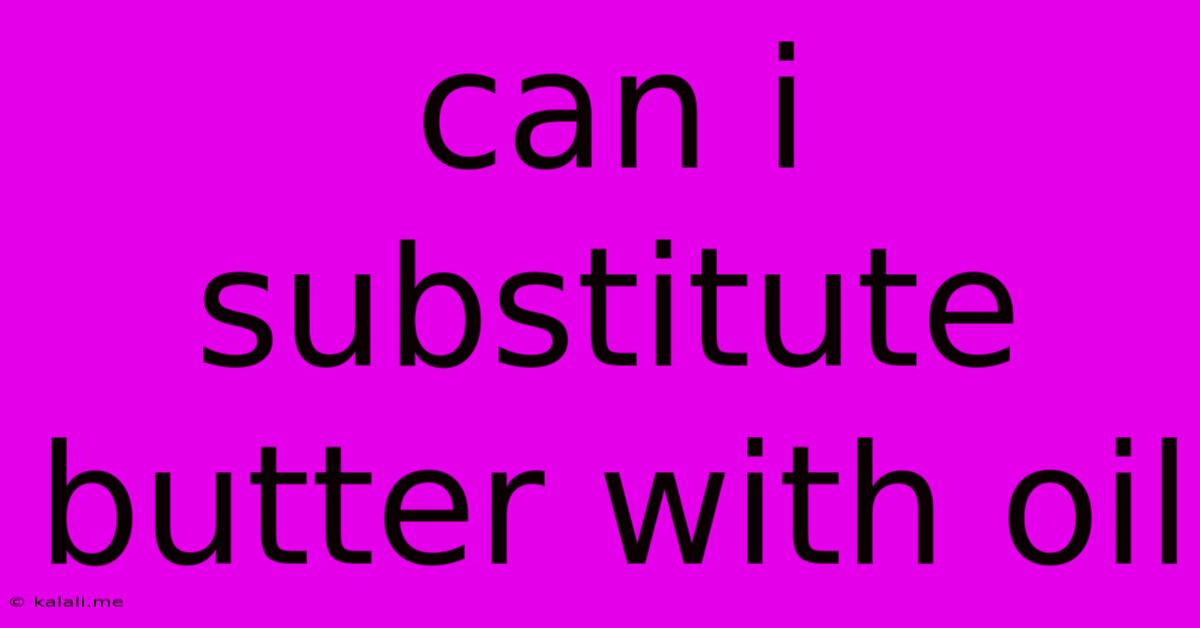 Can I Substitute Butter With Oil