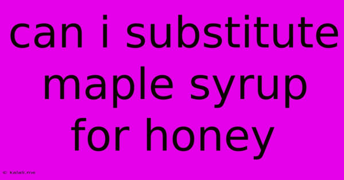 Can I Substitute Maple Syrup For Honey