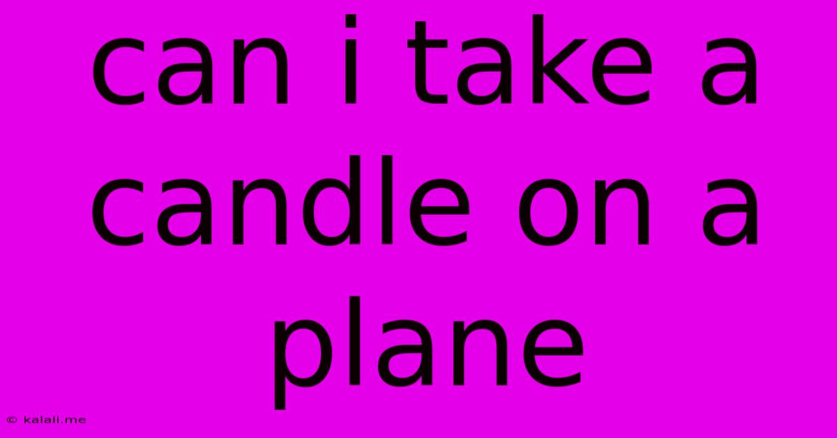 Can I Take A Candle On A Plane