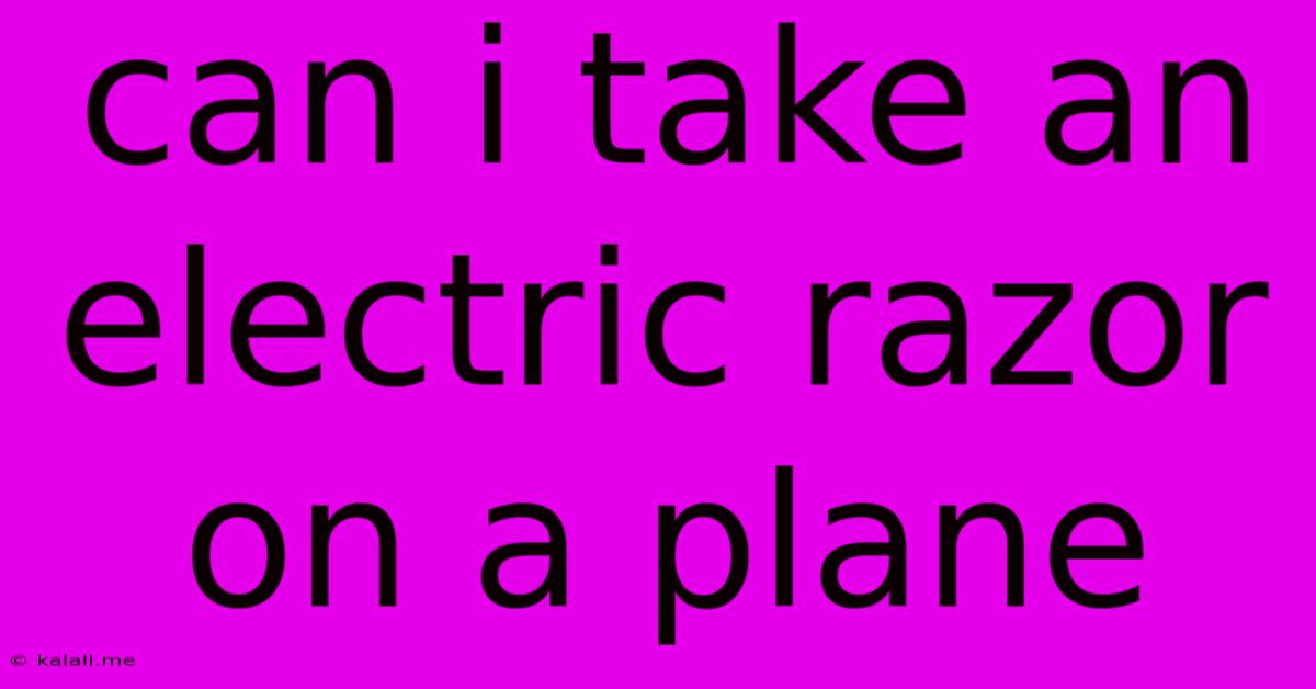Can I Take An Electric Razor On A Plane
