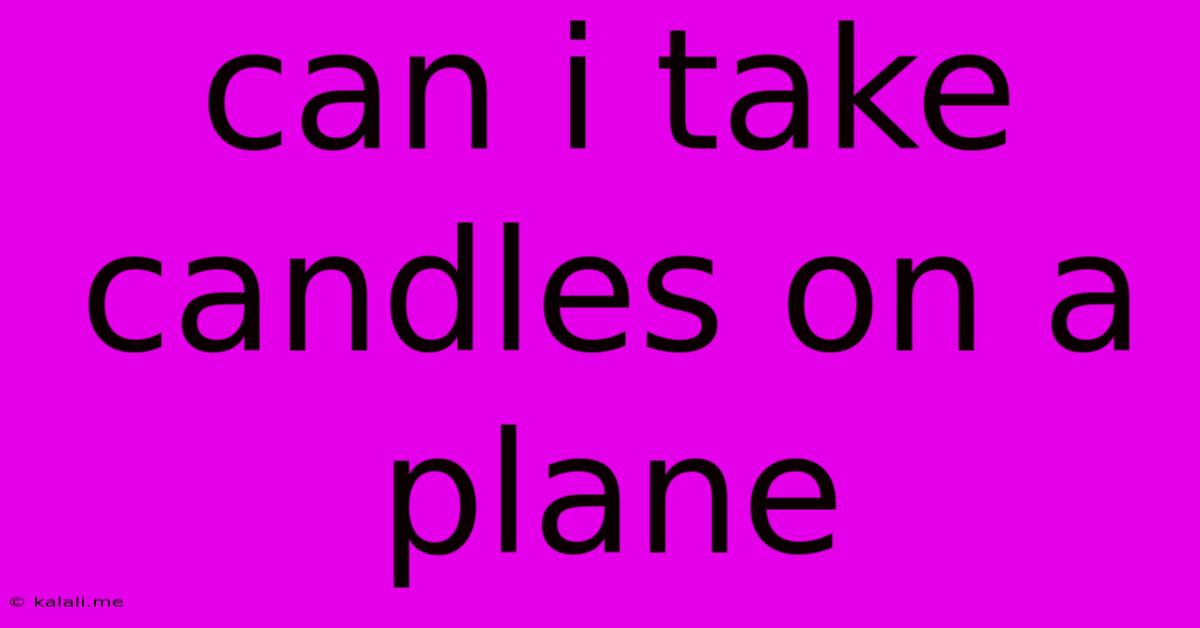 Can I Take Candles On A Plane