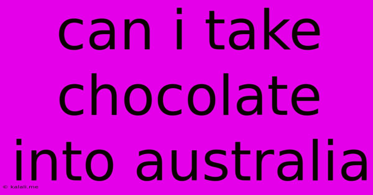Can I Take Chocolate Into Australia