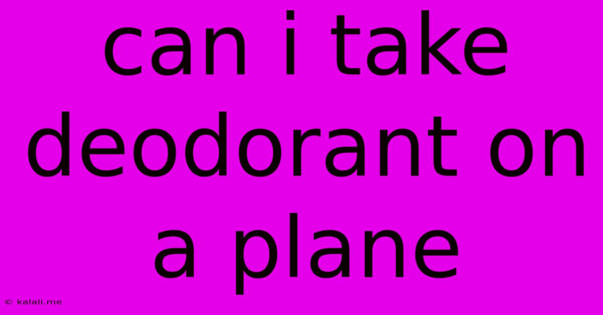 Can I Take Deodorant On A Plane