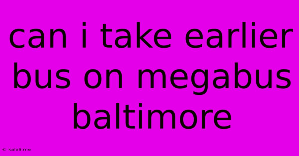 Can I Take Earlier Bus On Megabus Baltimore