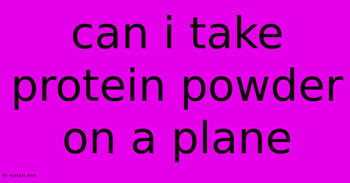 Can I Take Protein Powder On A Plane