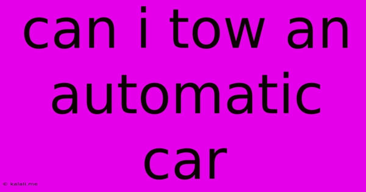 Can I Tow An Automatic Car