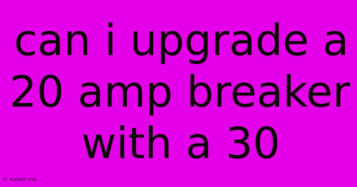 Can I Upgrade A 20 Amp Breaker With A 30
