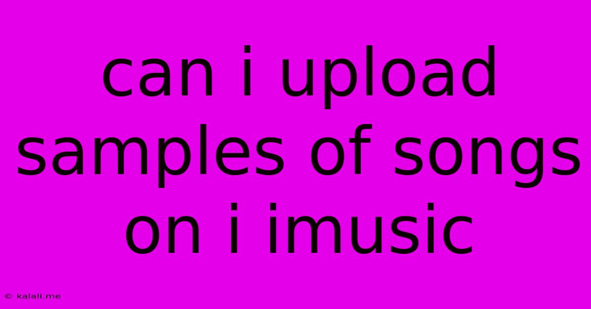 Can I Upload Samples Of Songs On I Imusic