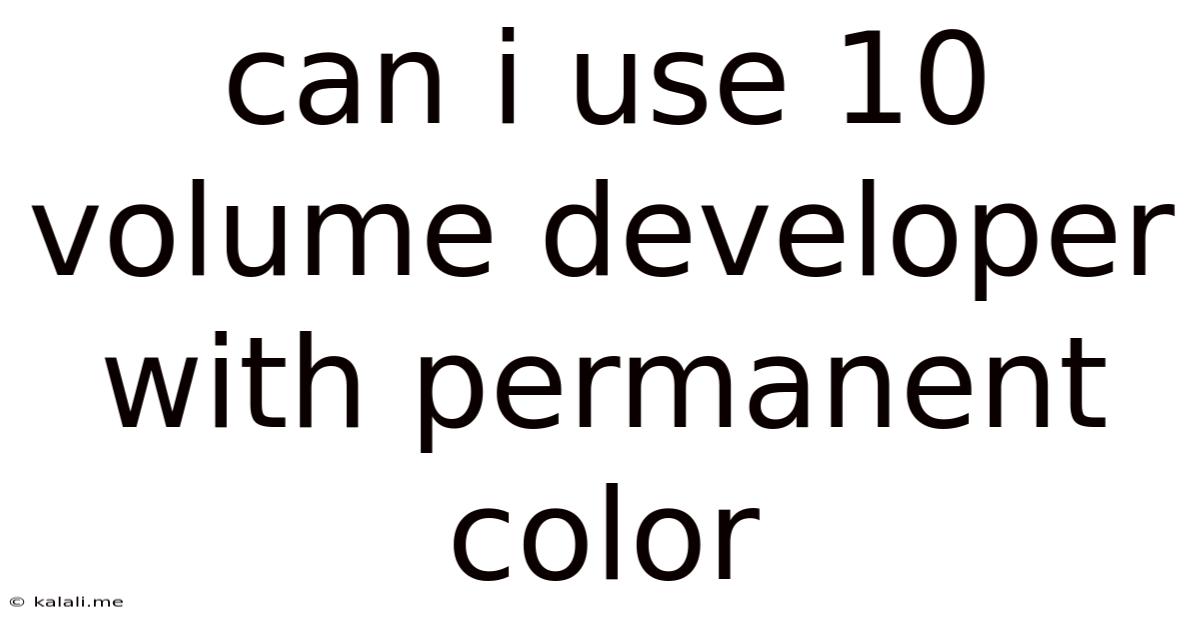 Can I Use 10 Volume Developer With Permanent Color