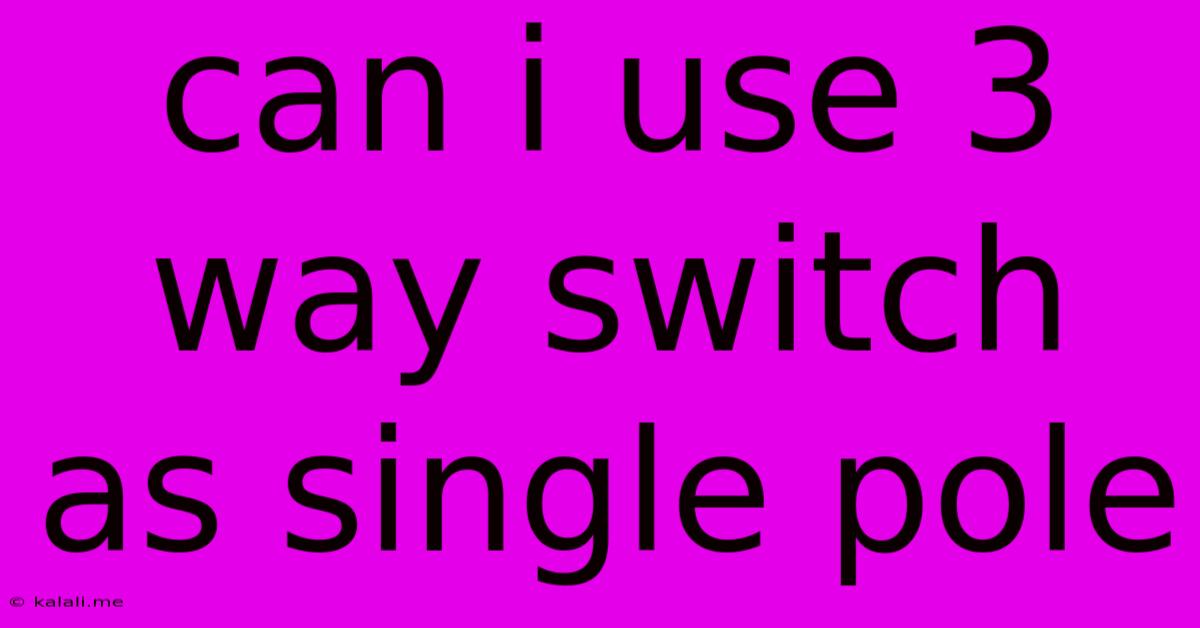 Can I Use 3 Way Switch As Single Pole