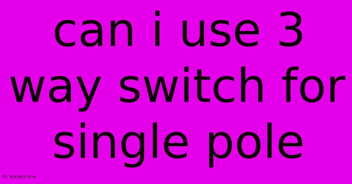 Can I Use 3 Way Switch For Single Pole