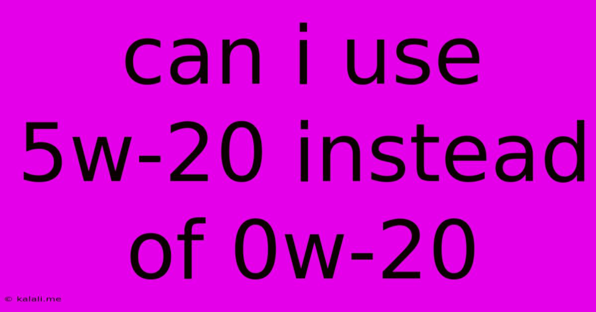 Can I Use 5w-20 Instead Of 0w-20