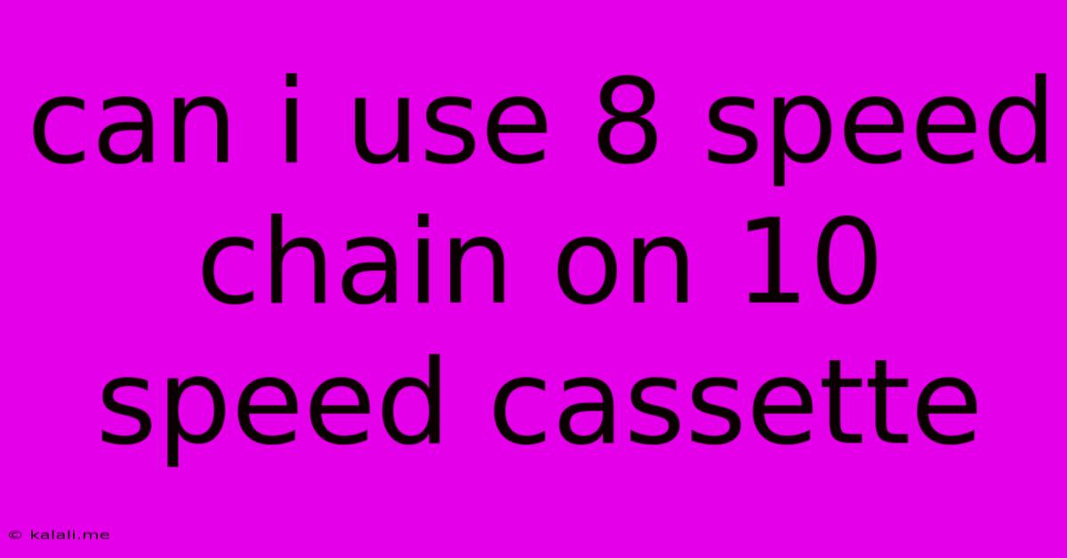 Can I Use 8 Speed Chain On 10 Speed Cassette