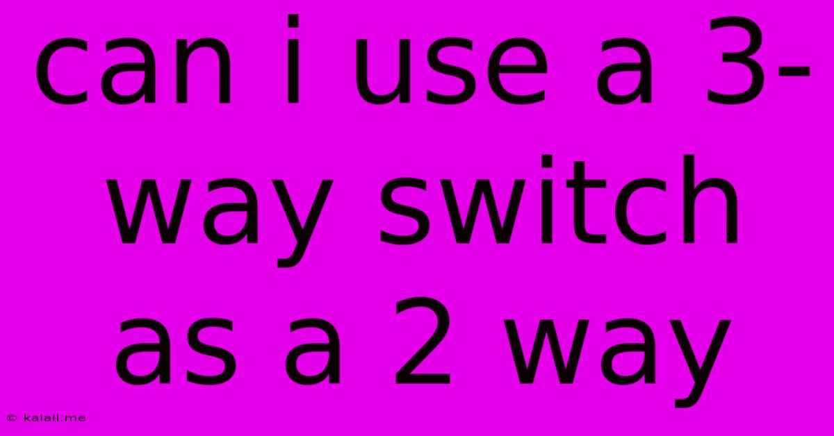 Can I Use A 3-way Switch As A 2 Way