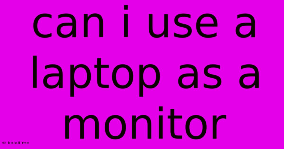 Can I Use A Laptop As A Monitor