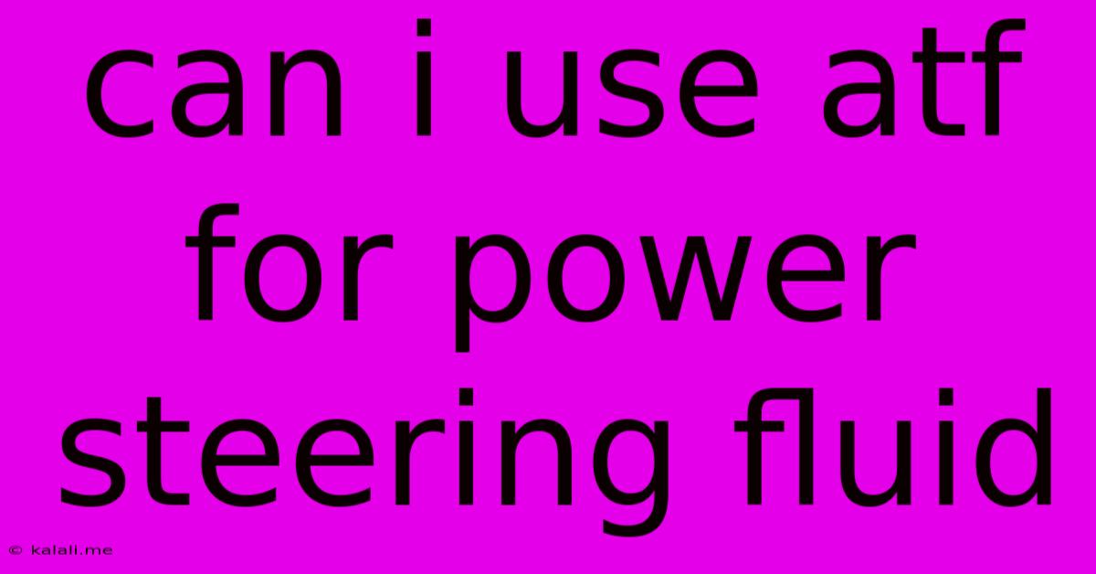 Can I Use Atf For Power Steering Fluid
