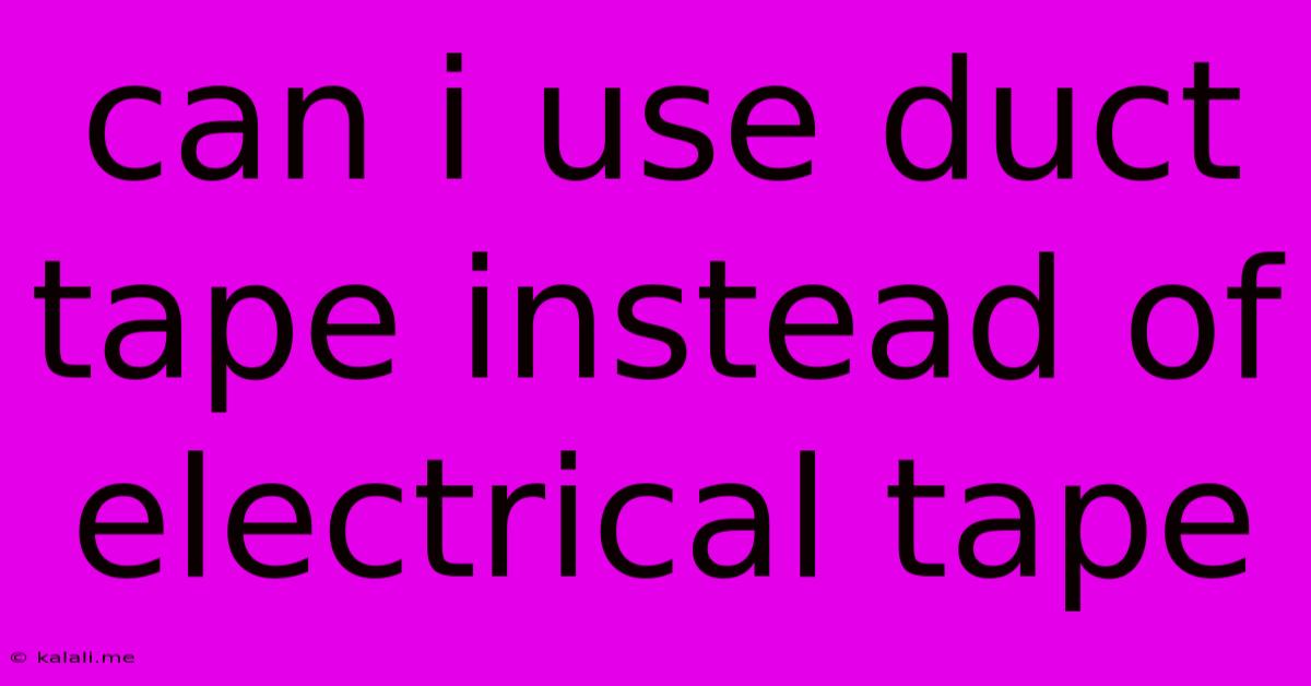 Can I Use Duct Tape Instead Of Electrical Tape
