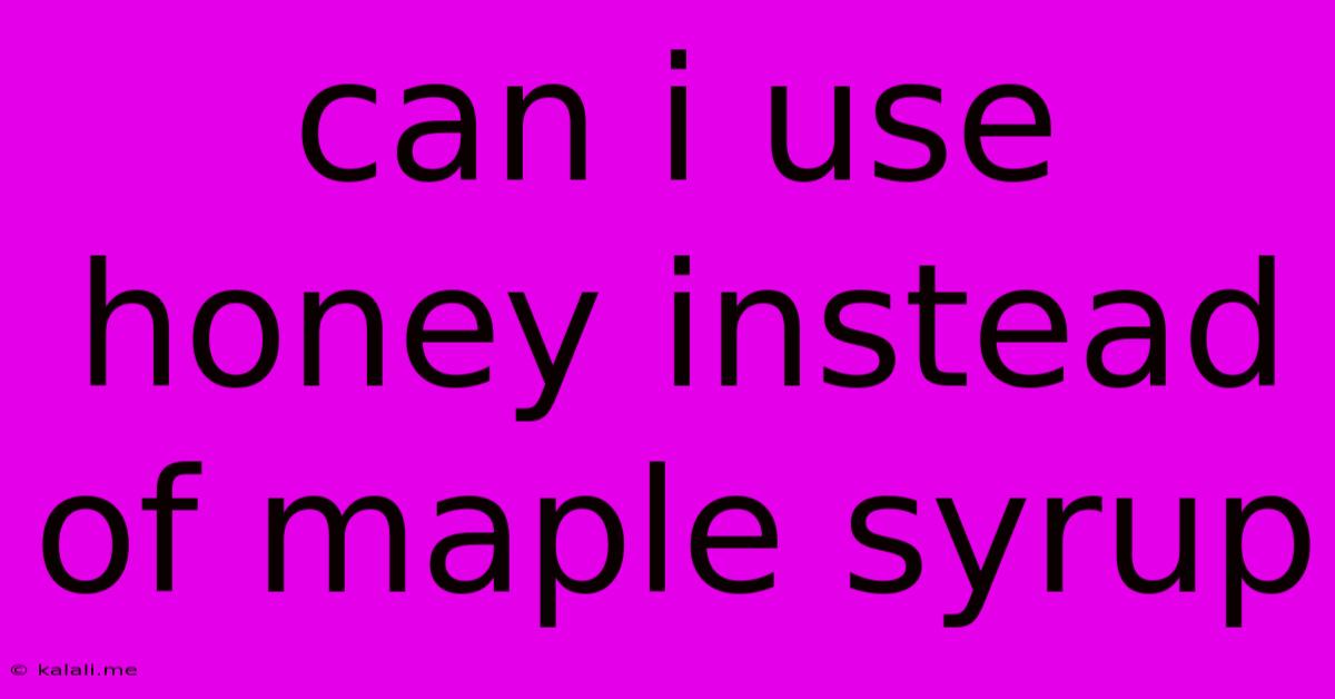 Can I Use Honey Instead Of Maple Syrup