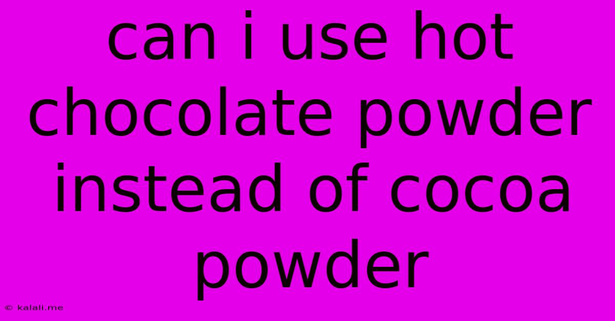 Can I Use Hot Chocolate Powder Instead Of Cocoa Powder