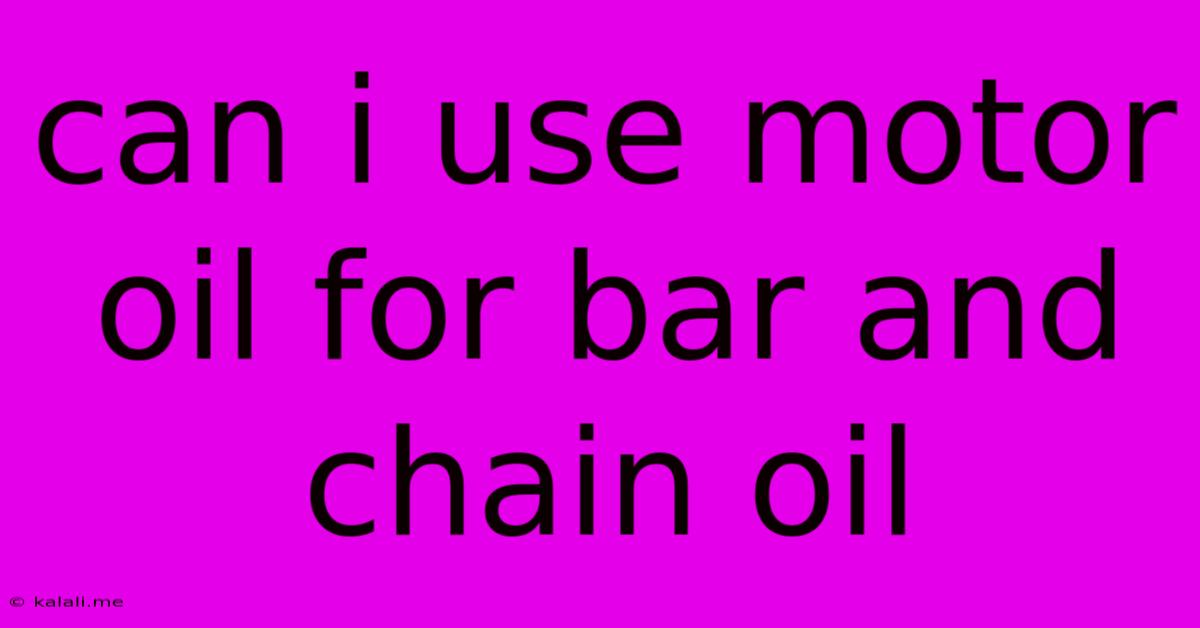 Can I Use Motor Oil For Bar And Chain Oil