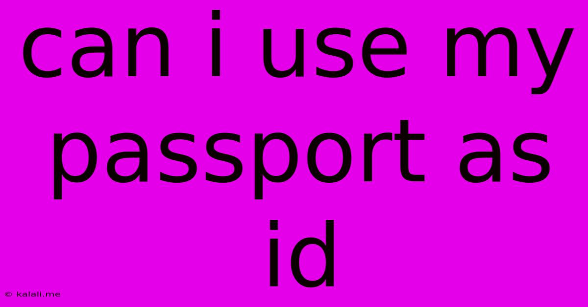 Can I Use My Passport As Id