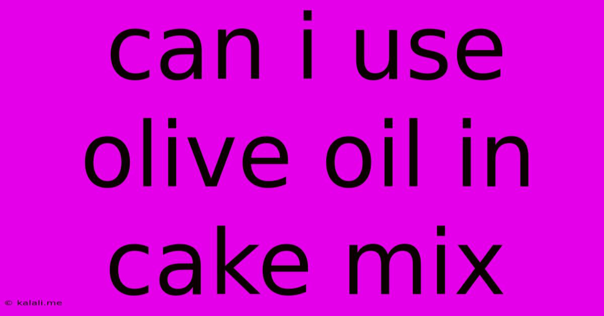 Can I Use Olive Oil In Cake Mix