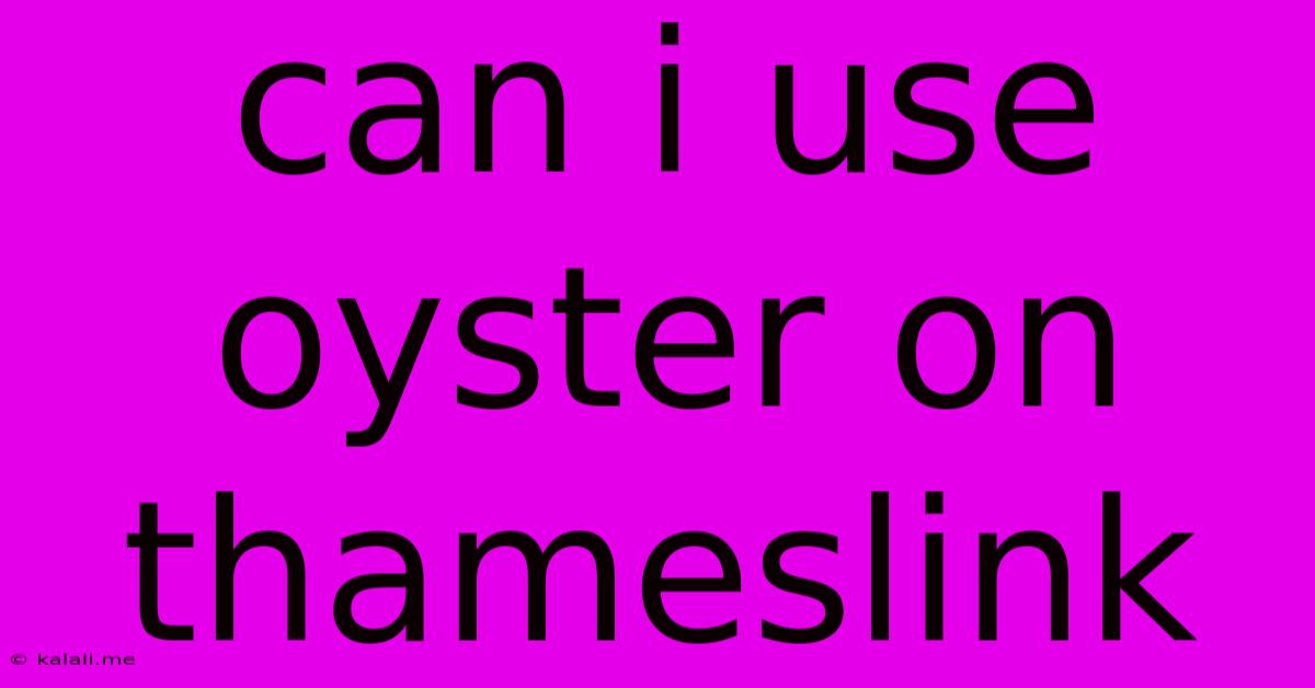Can I Use Oyster On Thameslink