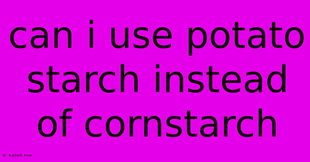 Can I Use Potato Starch Instead Of Cornstarch