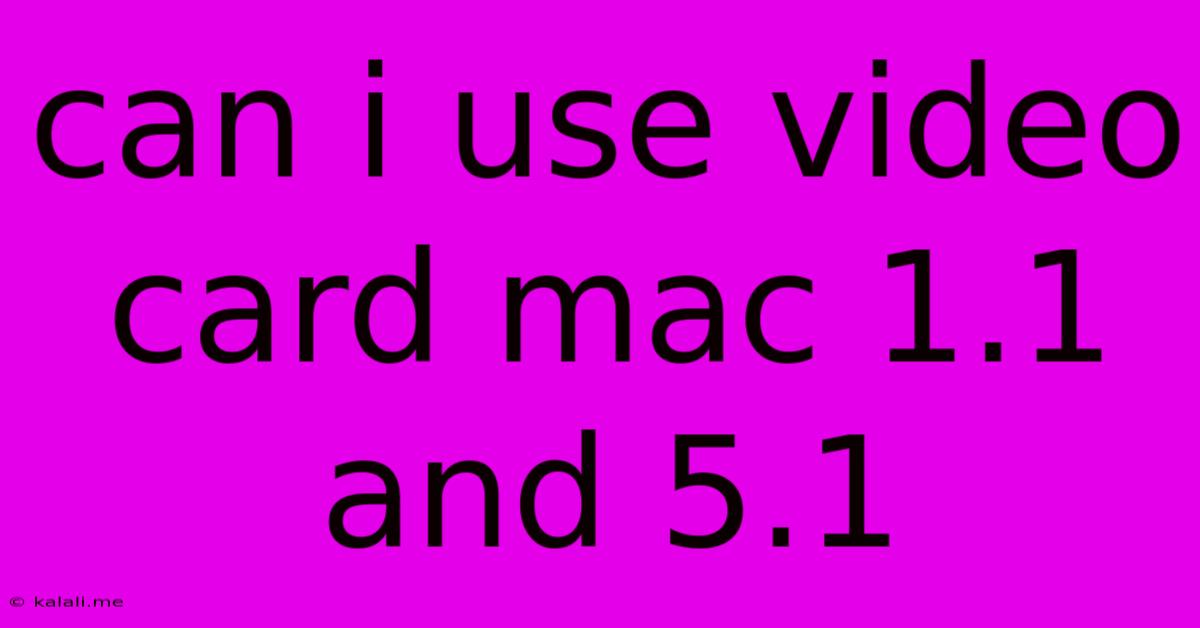 Can I Use Video Card Mac 1.1 And 5.1