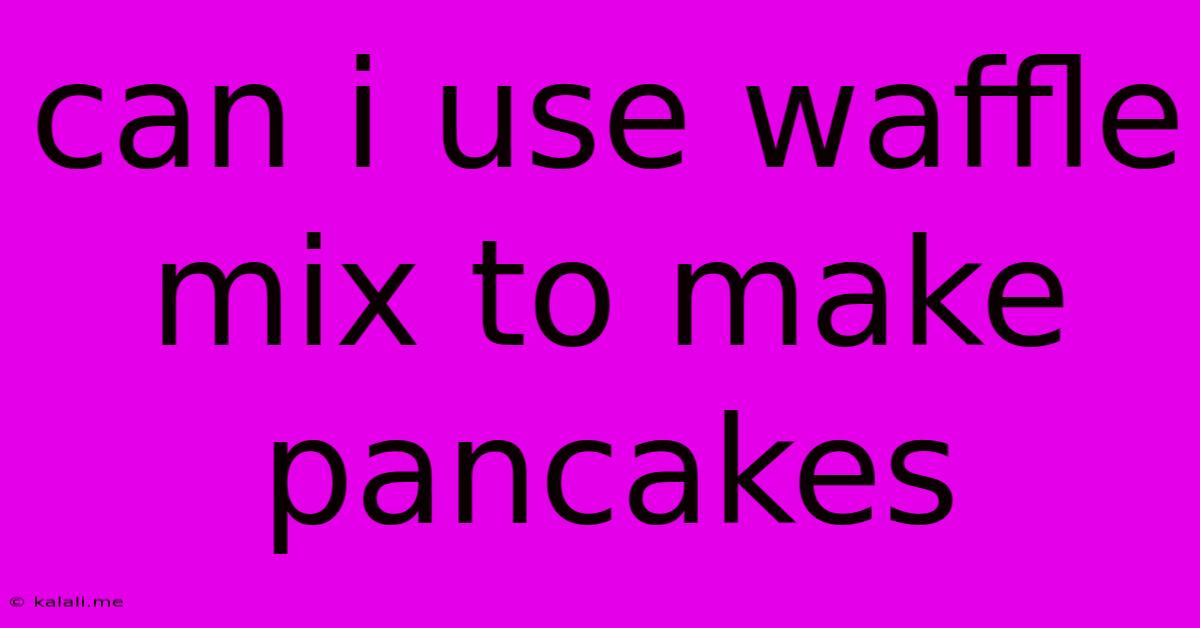 Can I Use Waffle Mix To Make Pancakes