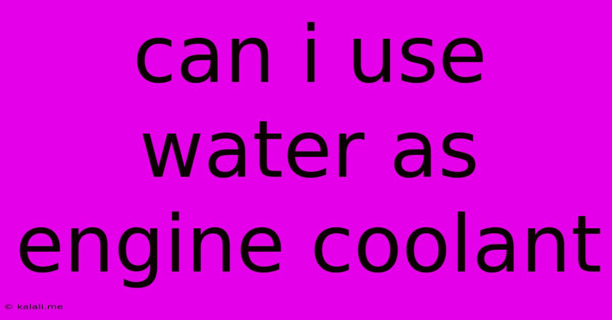 Can I Use Water As Engine Coolant
