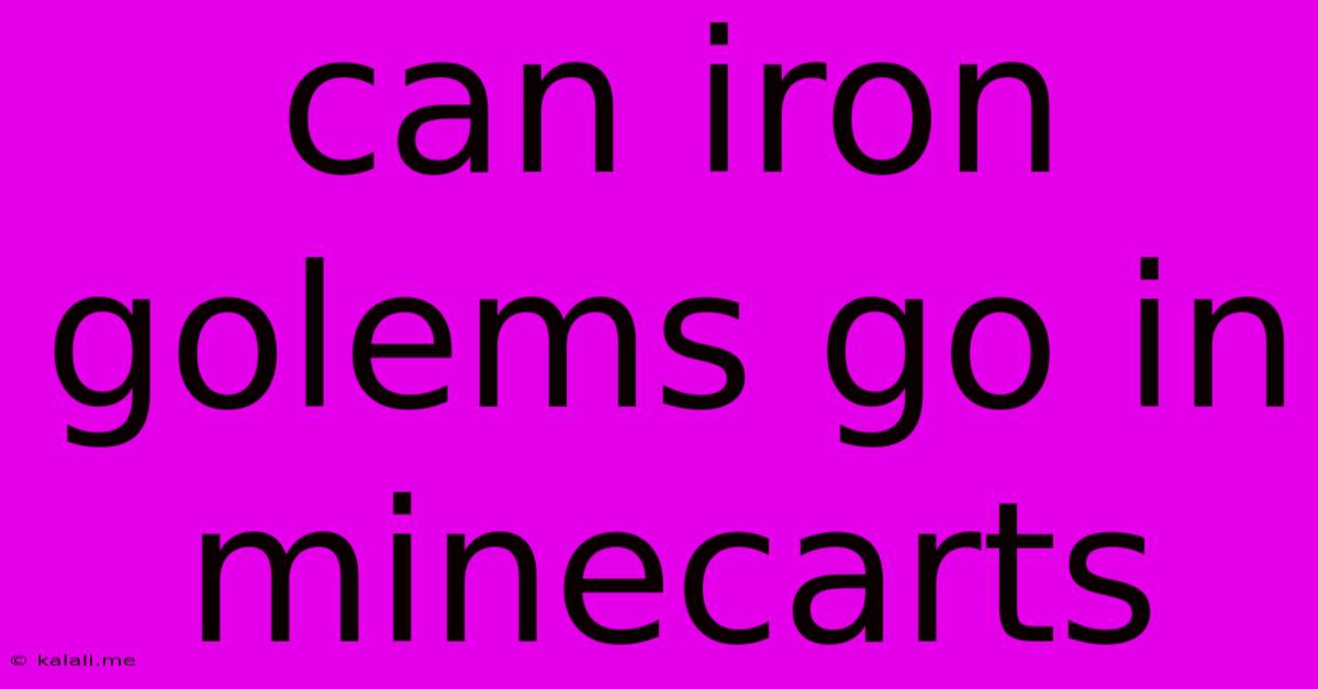 Can Iron Golems Go In Minecarts