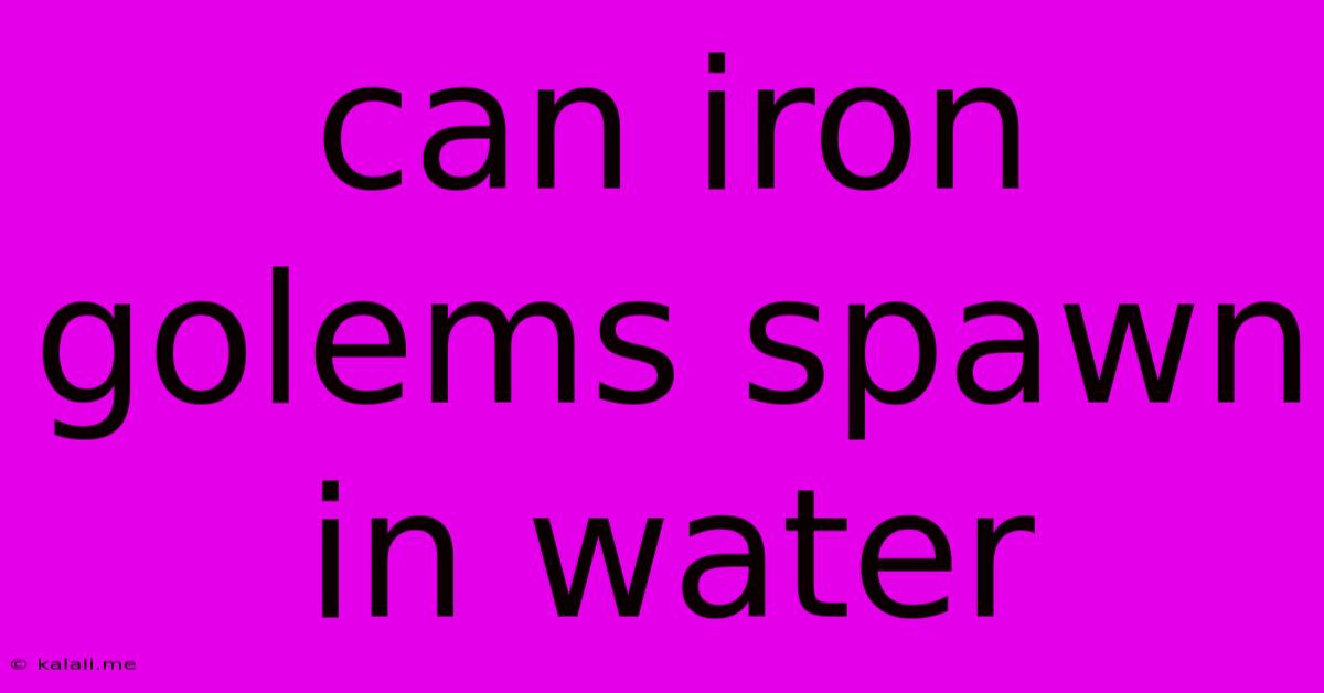 Can Iron Golems Spawn In Water