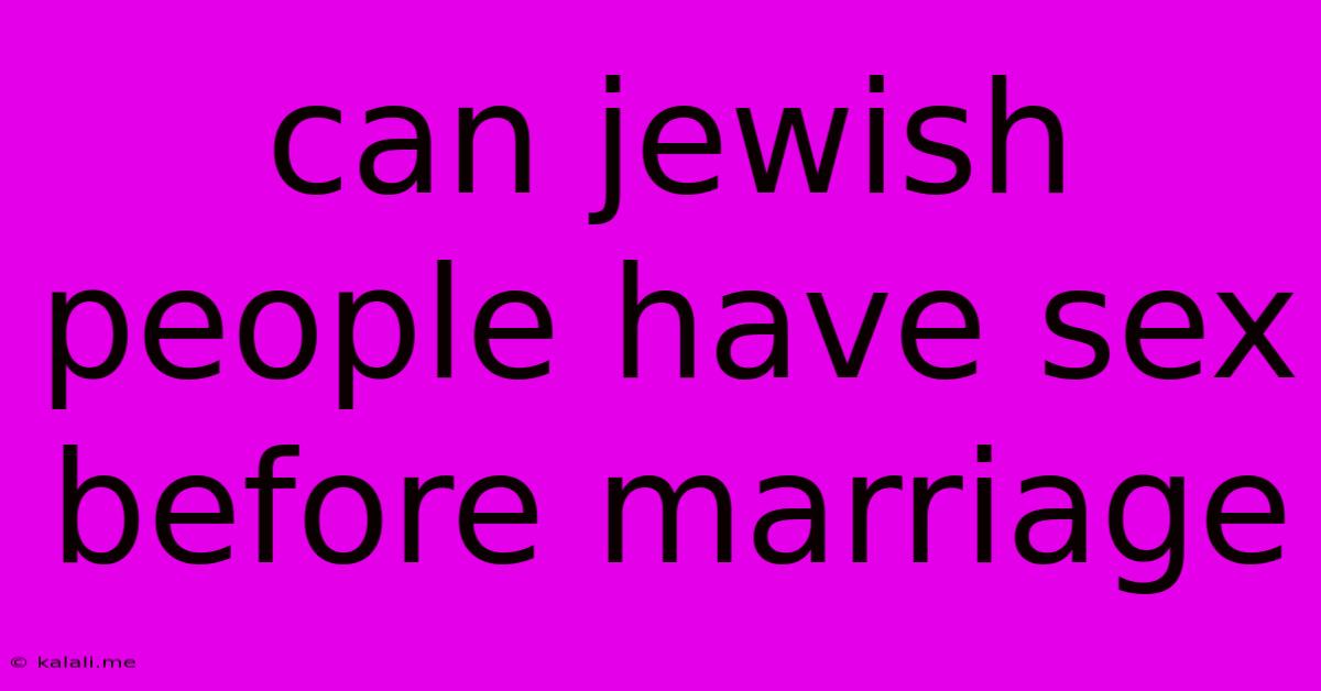 Can Jewish People Have Sex Before Marriage