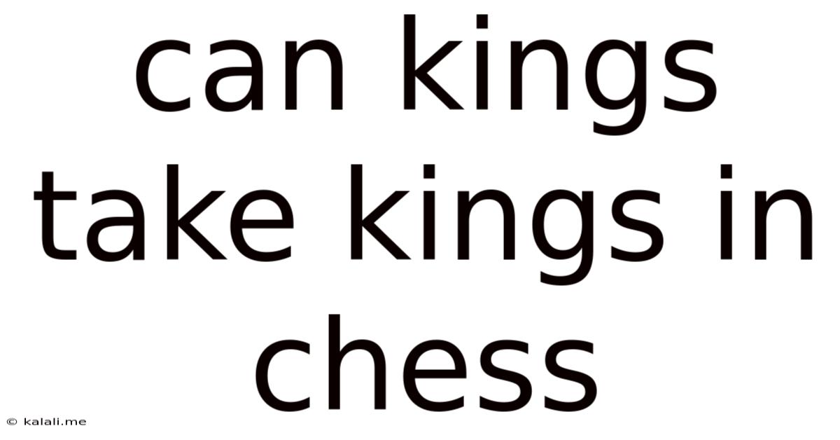 Can Kings Take Kings In Chess