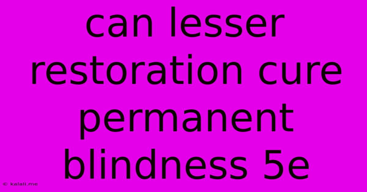 Can Lesser Restoration Cure Permanent Blindness 5e
