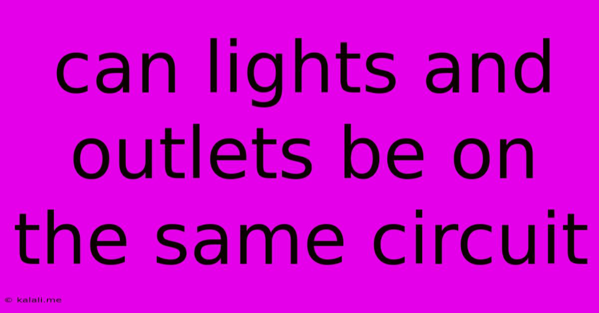 Can Lights And Outlets Be On The Same Circuit